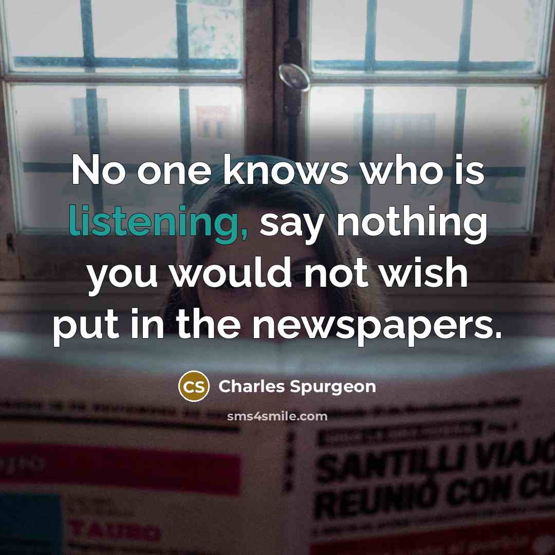 “No one knows who is listening, say nothing you would…” quote by Charles Spurgeon