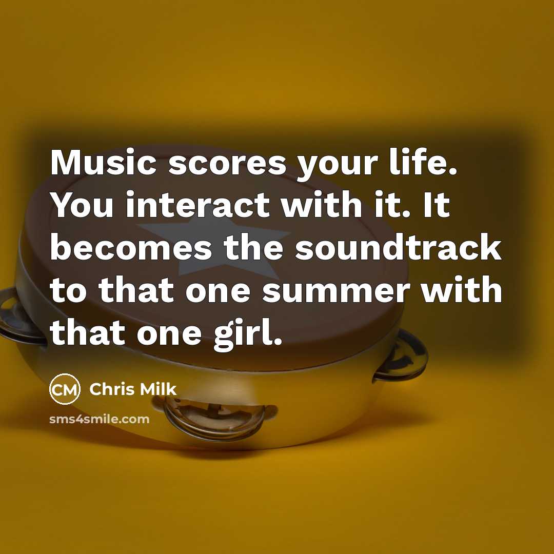 “Music scores your life. You interact with it. It becomes…” quote by Chris Milk