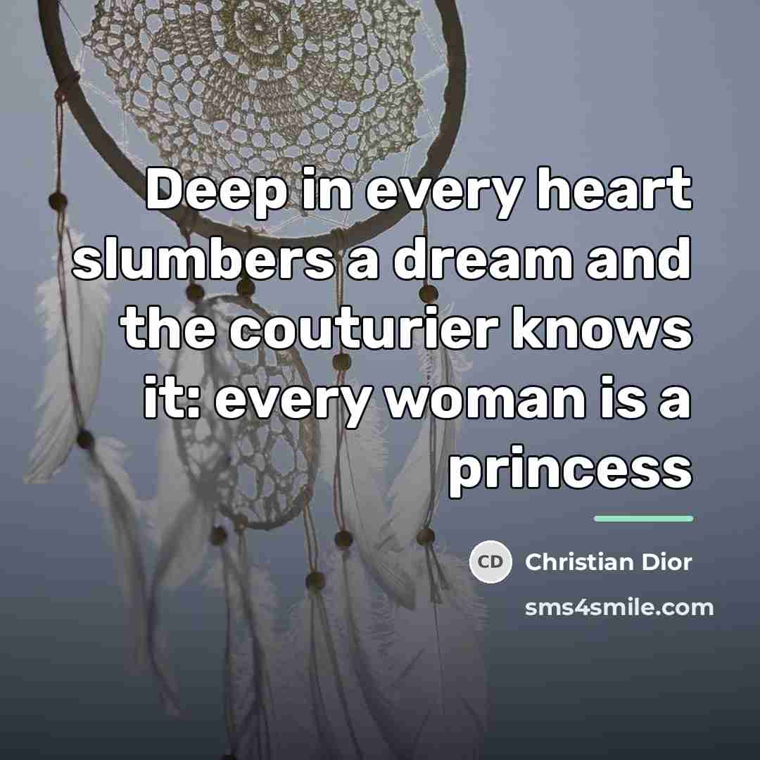 “Deep in every heart slumbers a dream and the couturier…” quote by Christian Dior