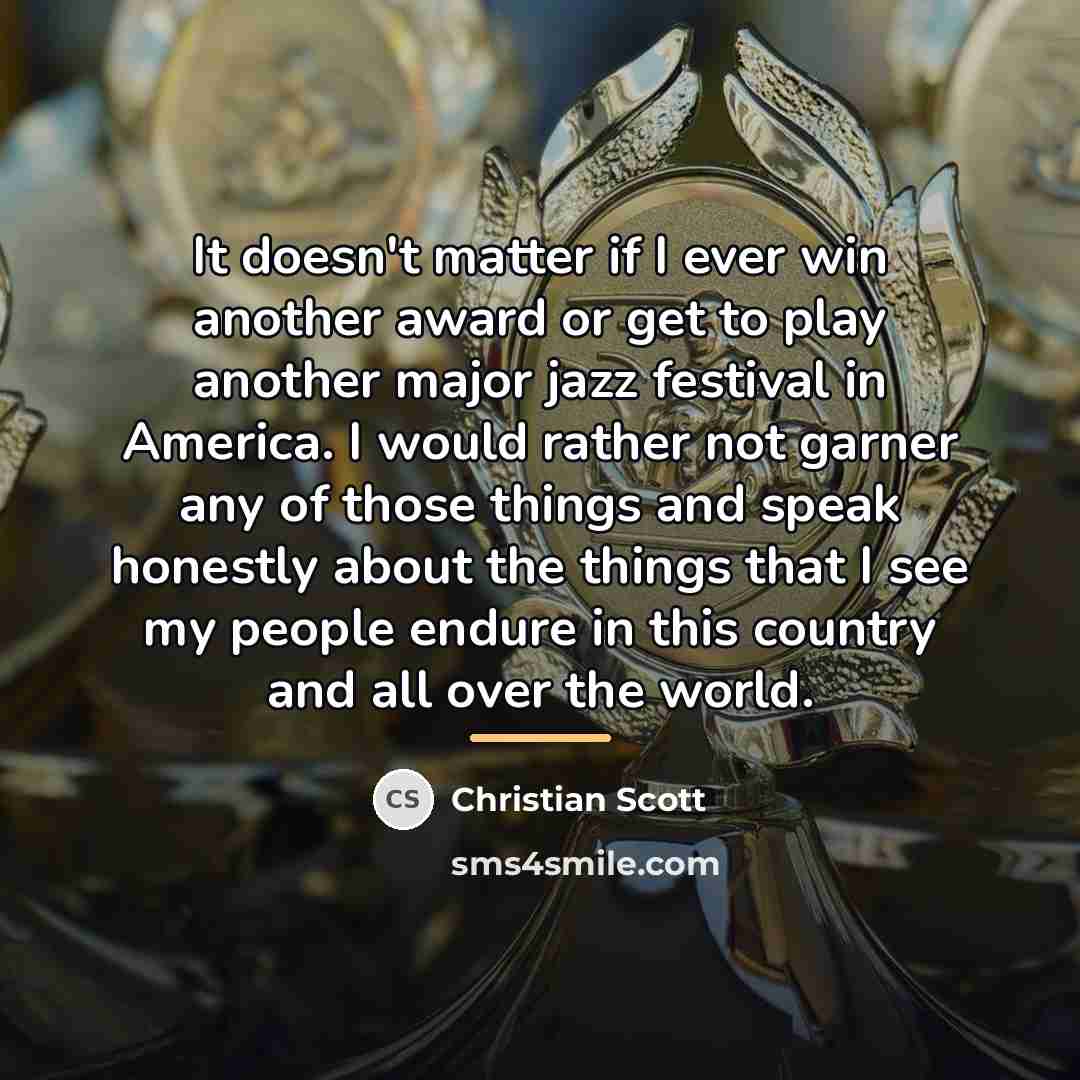 “It doesn't matter if I ever win another award or…” quote by Christian Scott