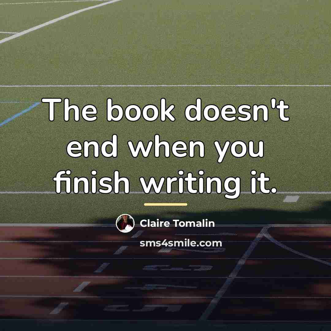 “The book doesn't end when you finish writing it.…” quote by Claire Tomalin