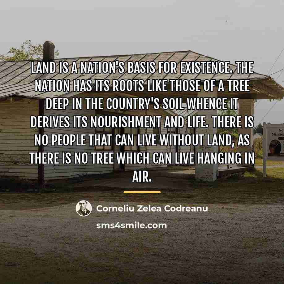 “Land is a nation's basis for existence. The nation has…” quote by Corneliu Zelea Codreanu