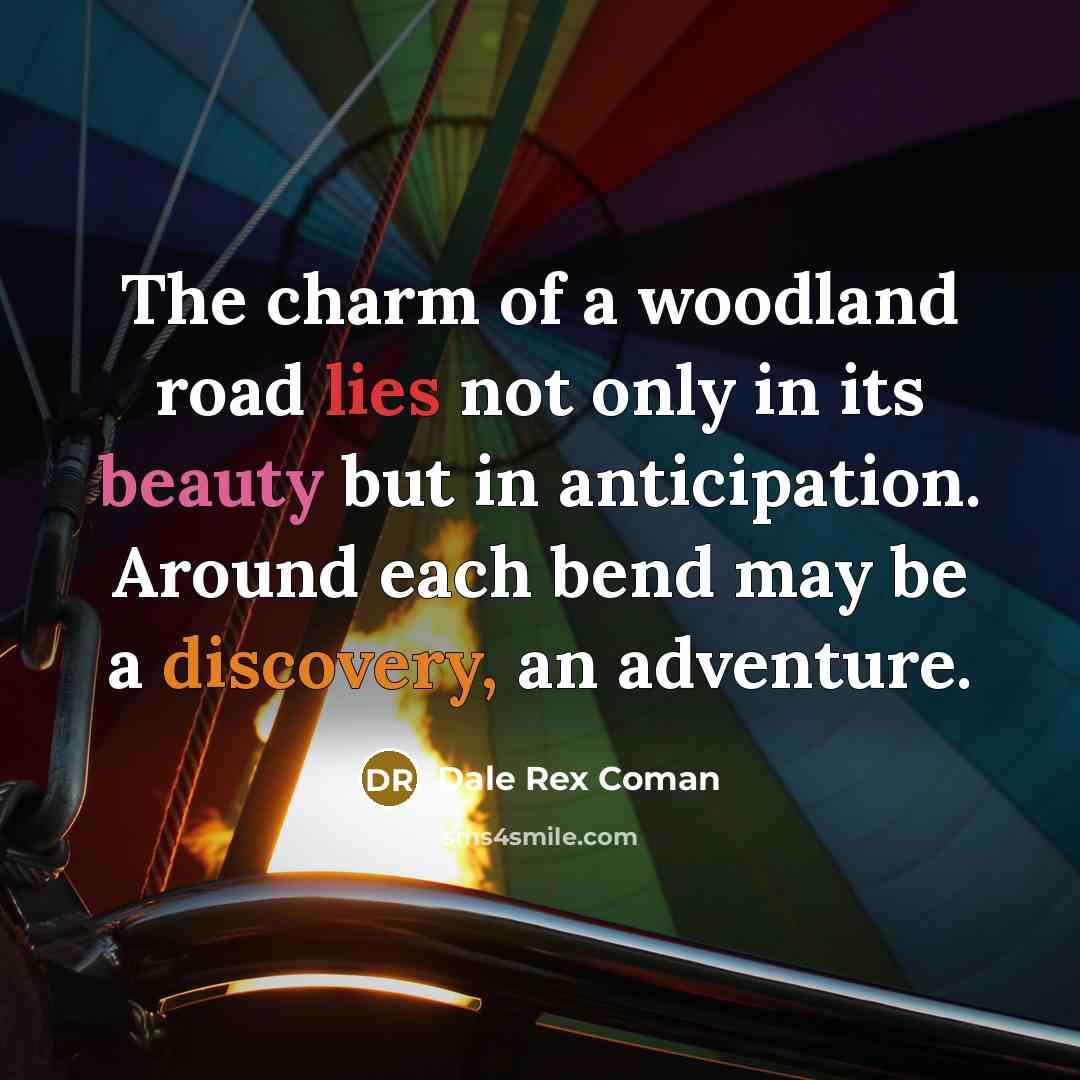 “The charm of a woodland road lies not only in…” quote by Dale Rex Coman