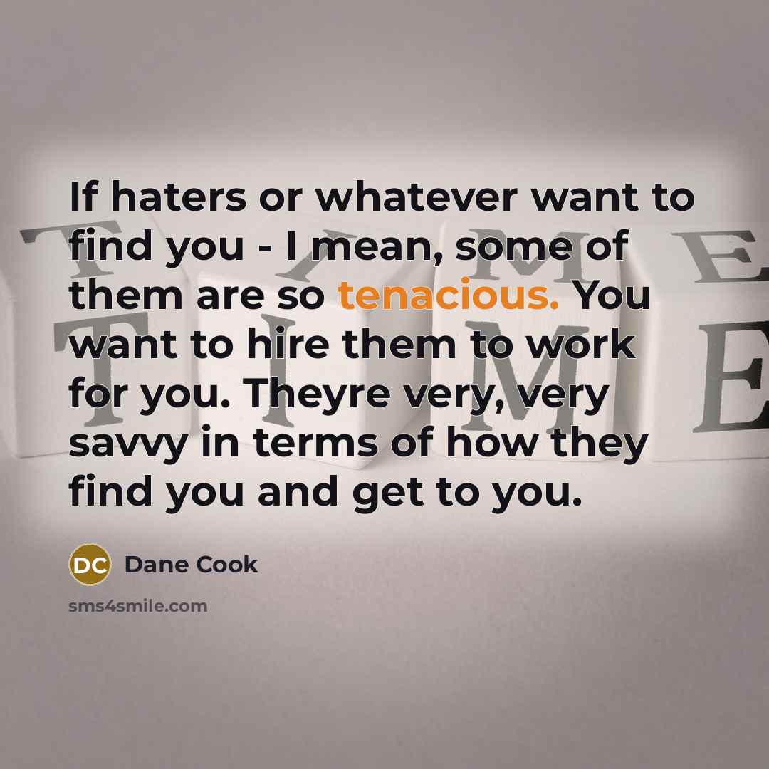 “If haters or whatever want to find you - I…” quote by Dane Cook