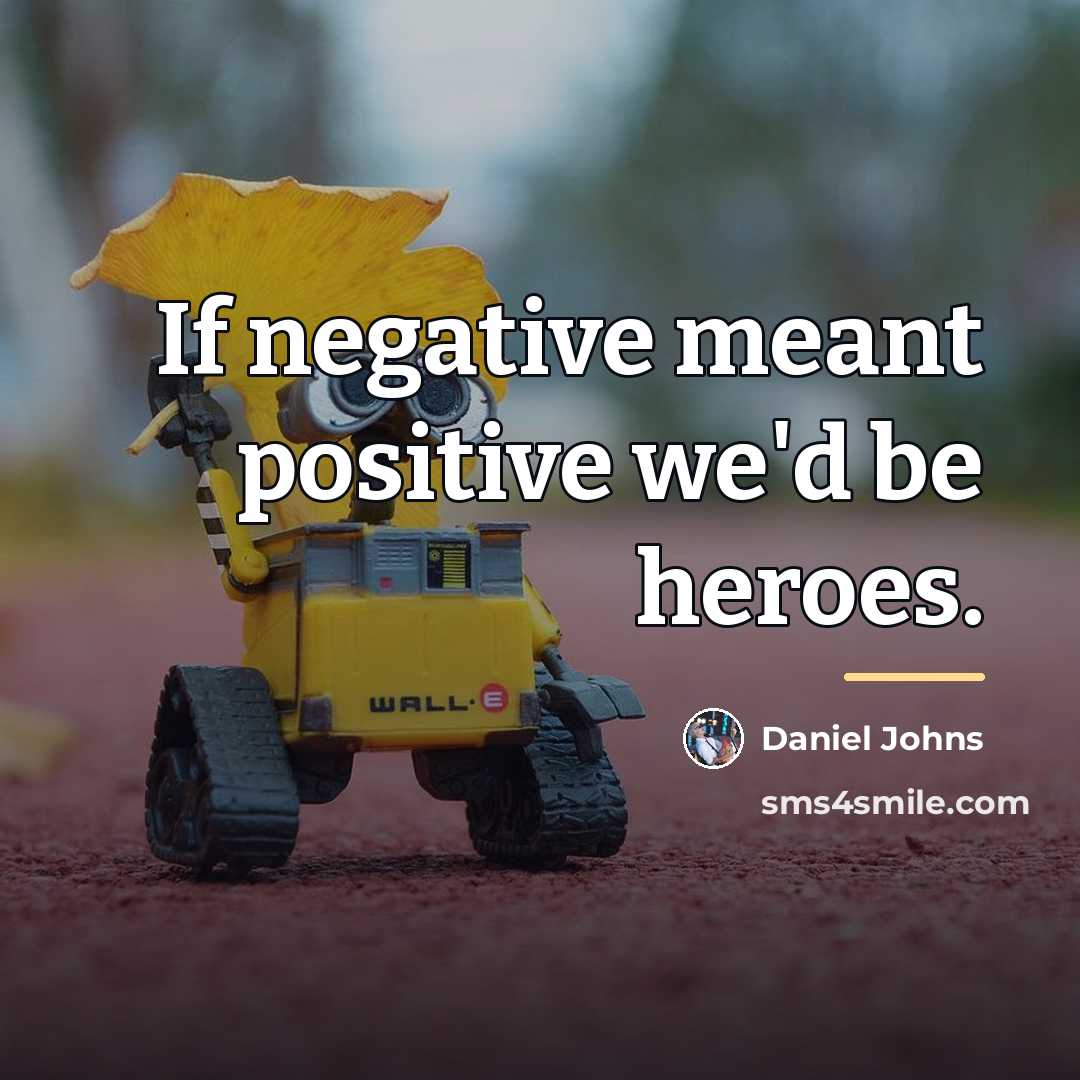 “If negative meant positive we'd be heroes.…” quote by Daniel Johns