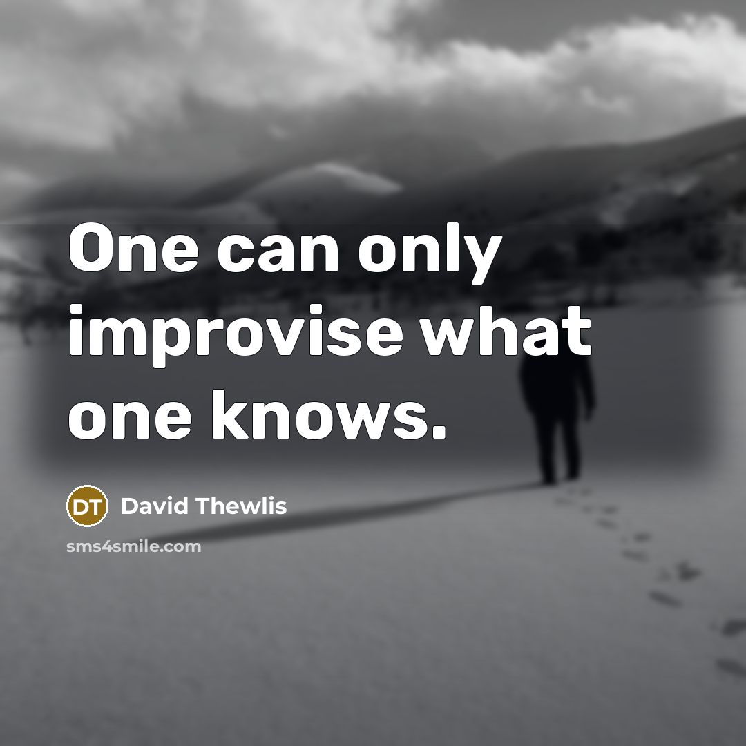 “One can only improvise what one knows.…” quote by David Thewlis