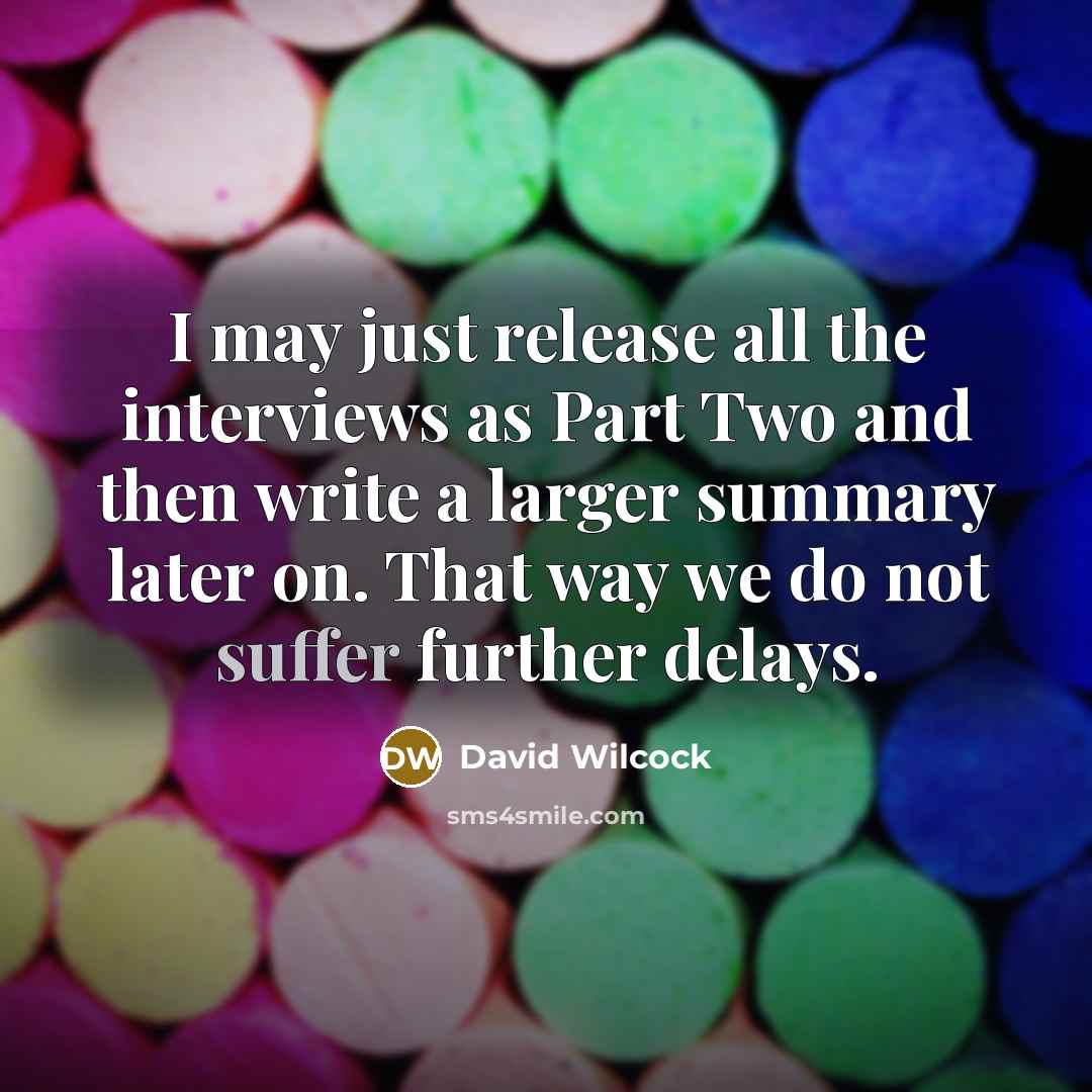 “I may just release all the interviews as Part Two…” quote by David Wilcock