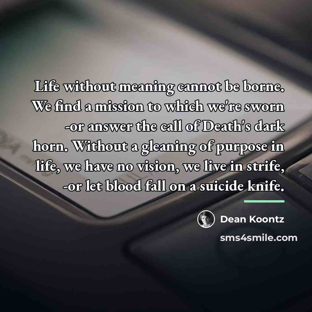 “Life without meaning cannot be borne. We find a mission…” quote by Dean Koontz