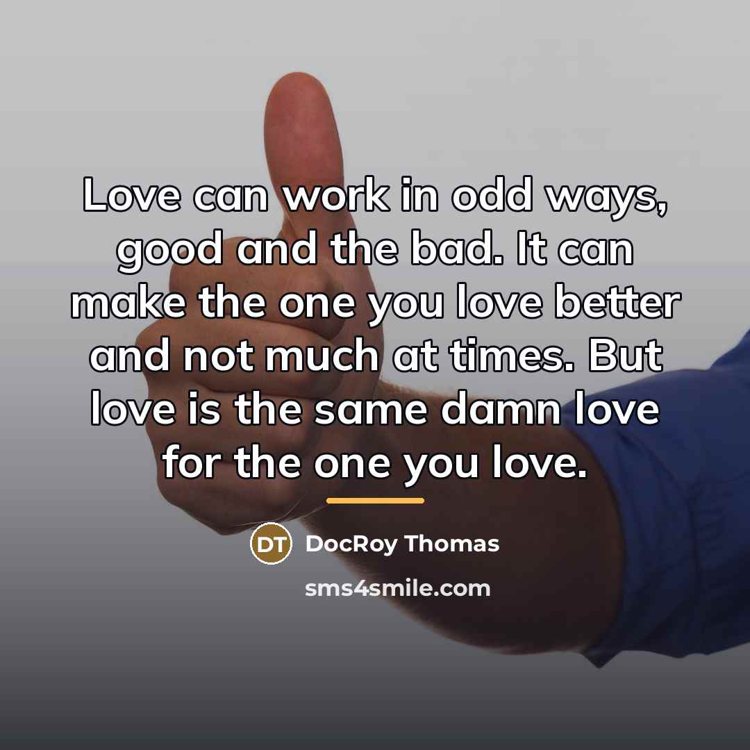 “Love can work in odd ways, good and the bad.…” quote by Docroy Thomas