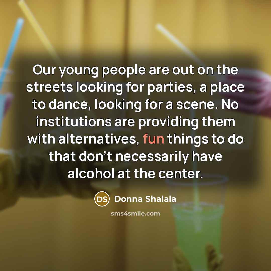 “Our young people are out on the streets looking for…” quote by Donna Shalala