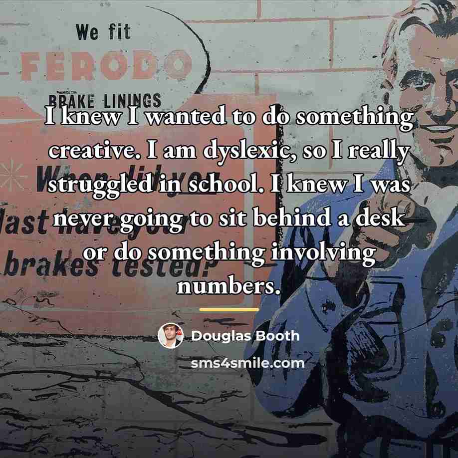 “I knew I wanted to do something creative. I am…” quote by Douglas Booth