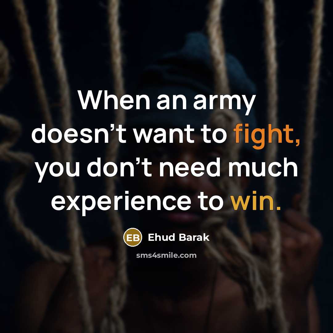 “When an army doesn't want to fight, you don't need…” quote by Ehud Barak