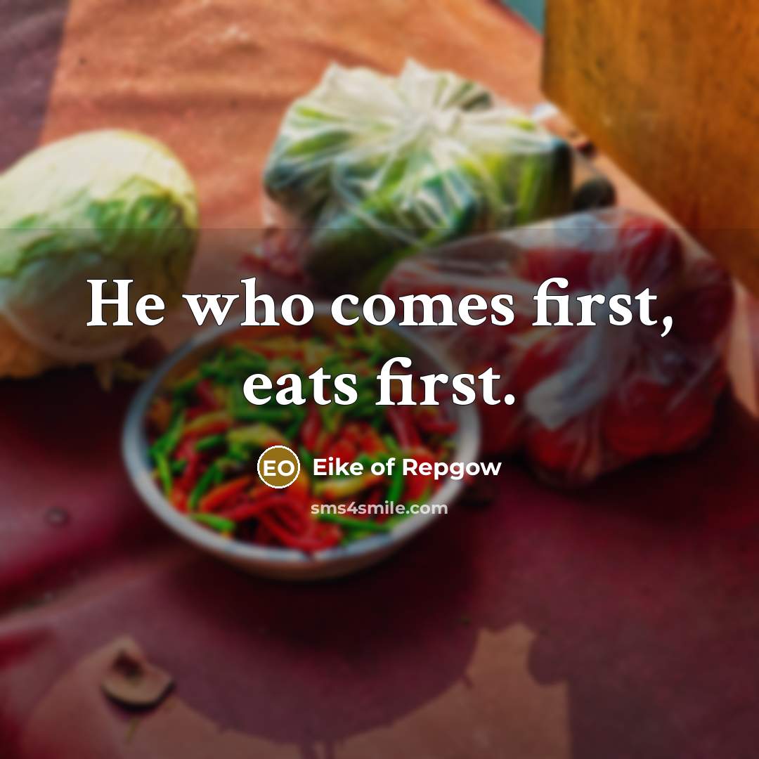 “He who comes first, eats first.” quote by Eike of Repgow