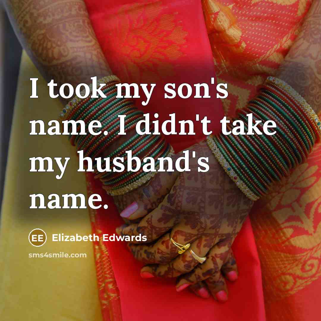 “I took my son's name. I didn't take my husband's…” quote by Elizabeth Edwards