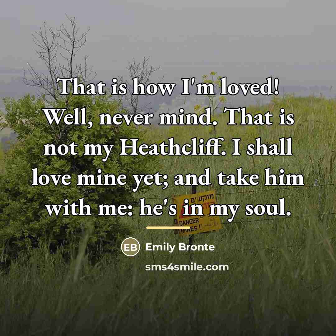 “That is how I'm loved! Well, never mind. That is…” quote by Emily Bronte