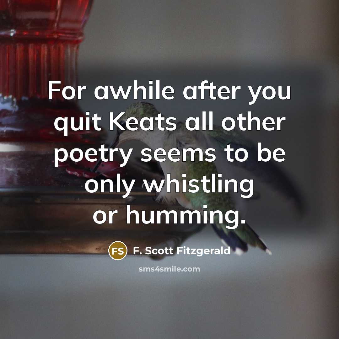 “For awhile after you quit Keats all other poetry seems…” quote by F. Scott Fitzgerald