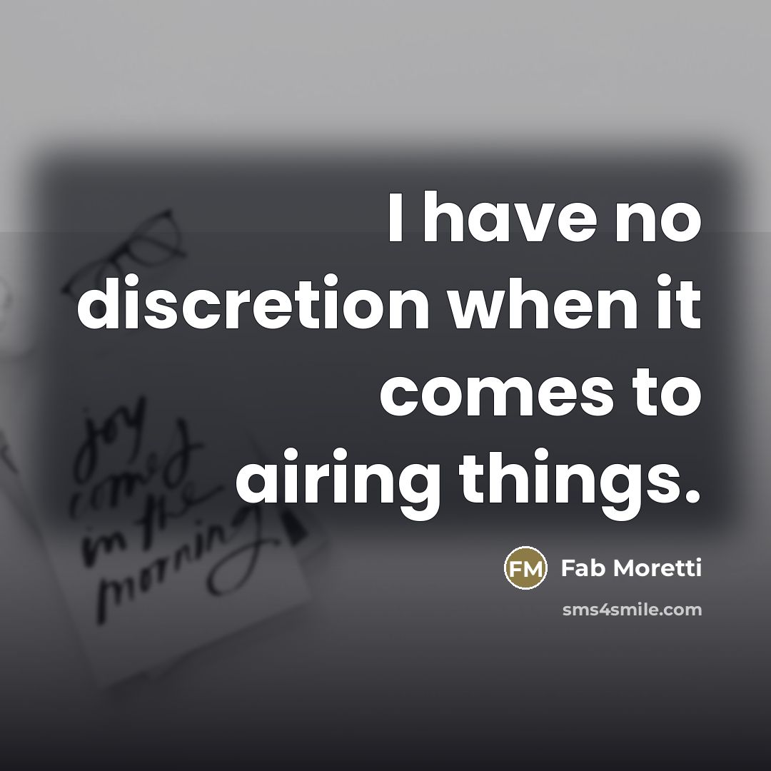“I have no discretion when it comes to airing things.…” quote by Fab Moretti