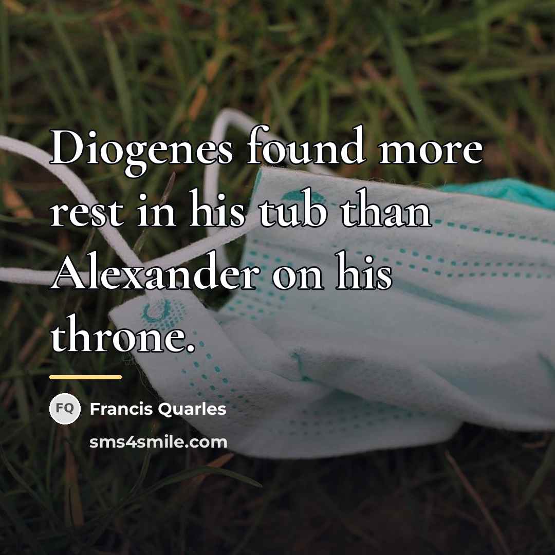 “Diogenes found more rest in his tub than Alexander on…” quote by Francis Quarles