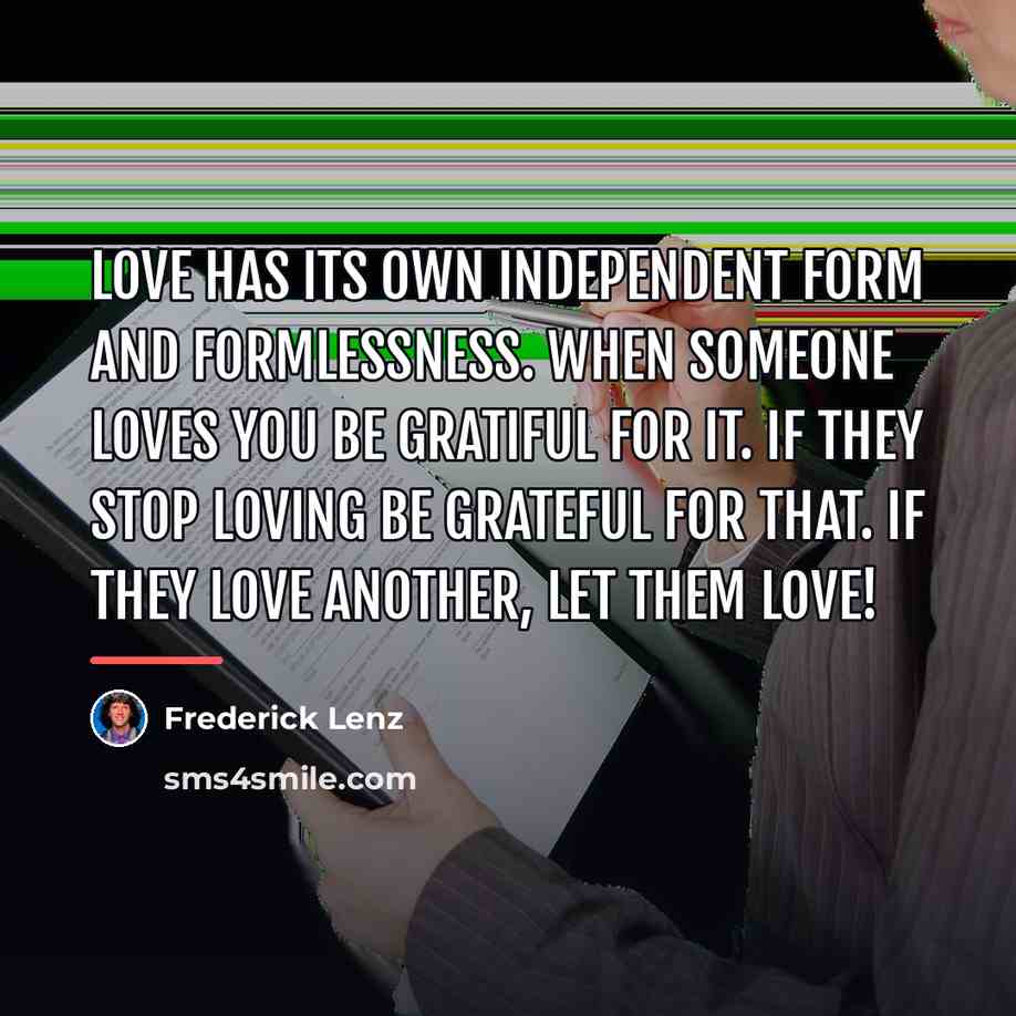 “Love has its own independent form and formlessness. When someone…” quote by Frederick Lenz