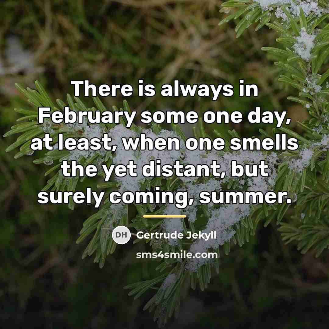“There is always in February some one day, at least,…” quote by Gertrude Jekyll