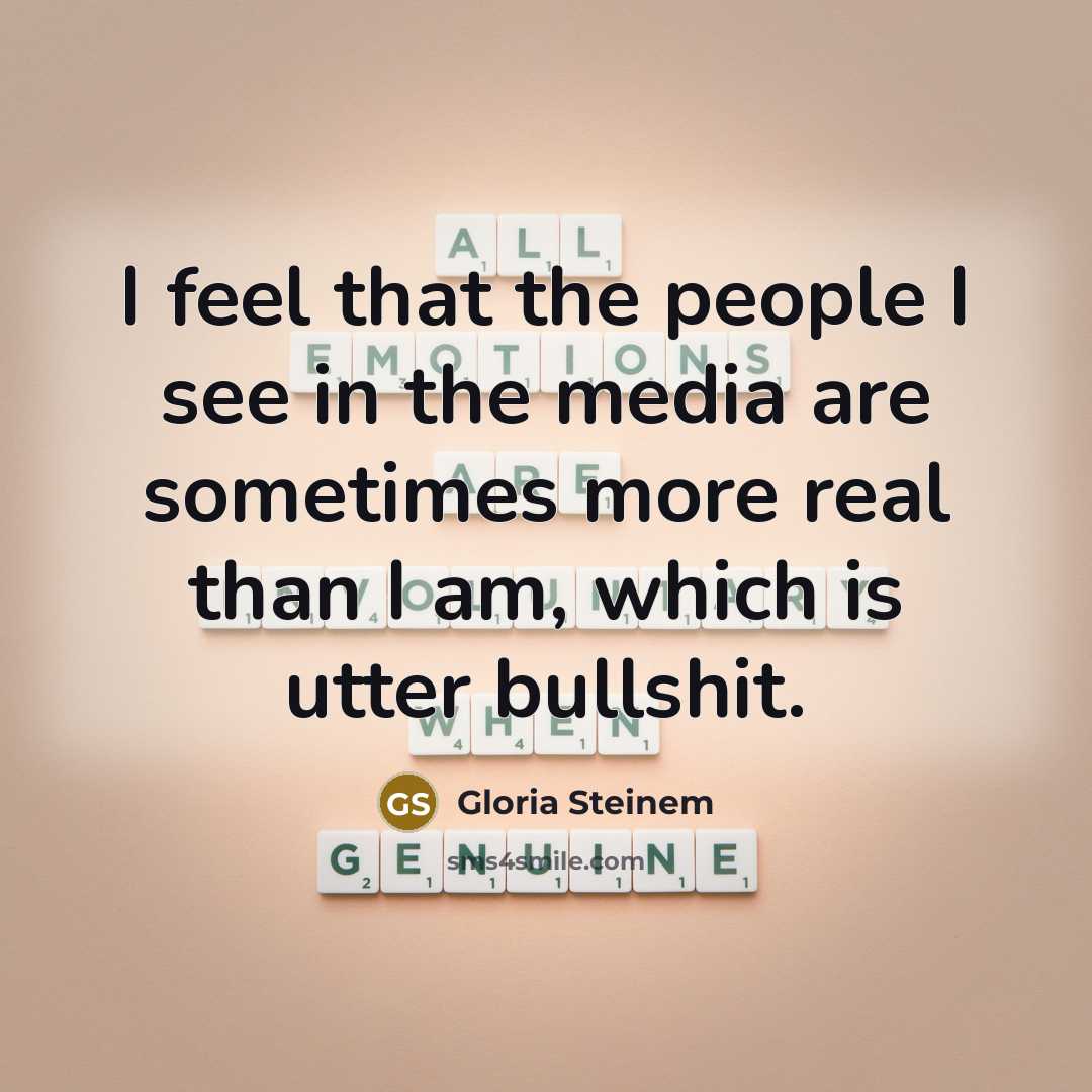 “I feel that the people I see in the media…” quote by Gloria Steinem
