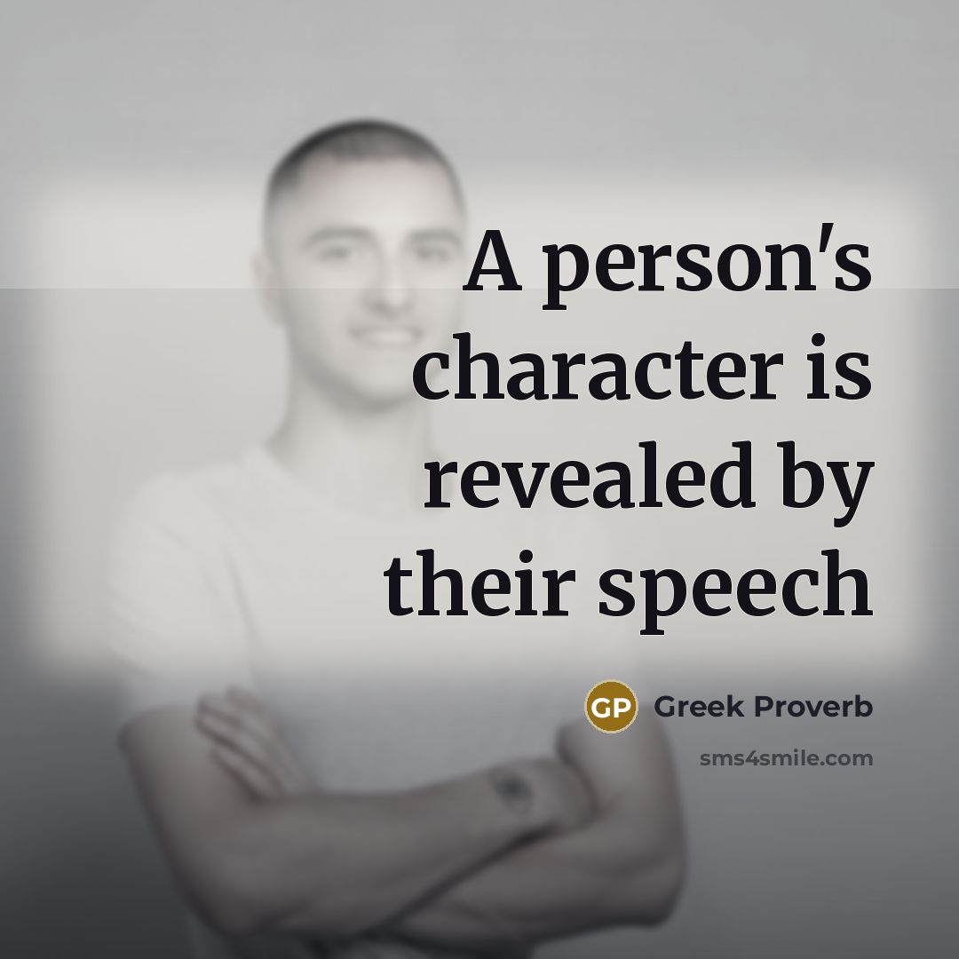“A person's character is revealed by their speech…” quote by Greek Proverb