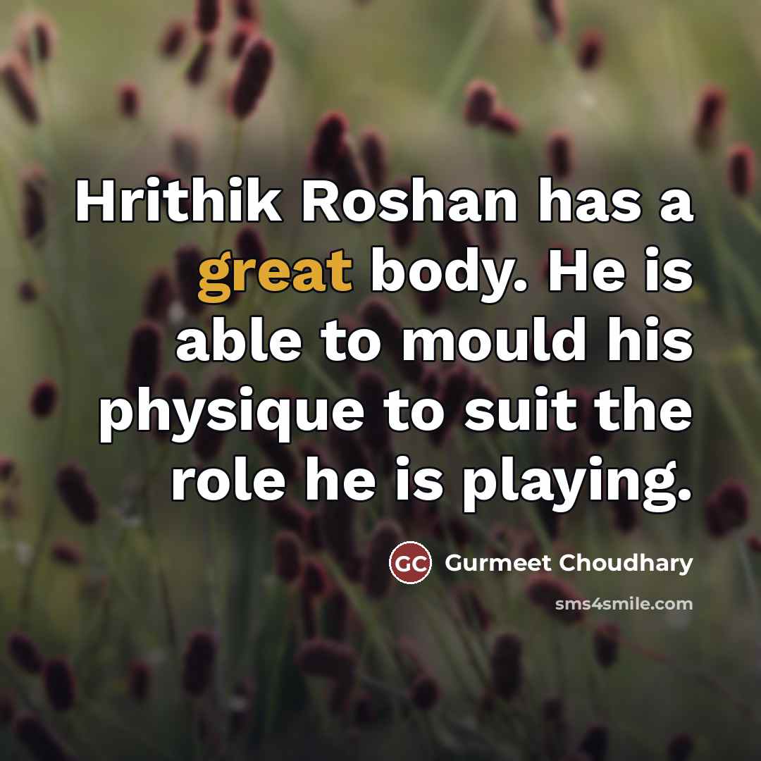 “Hrithik Roshan has a great body. He is able to…” quote by Gurmeet Choudhary