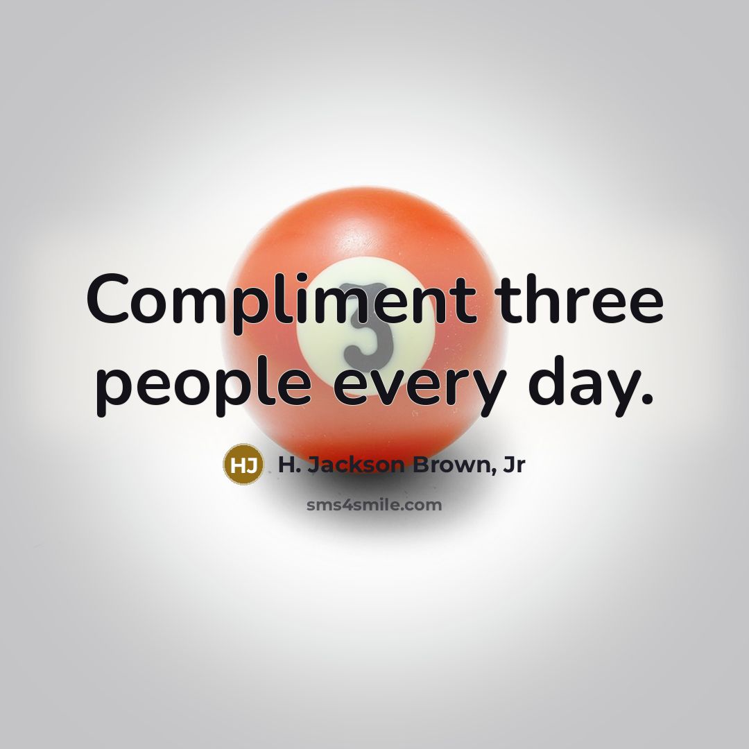 “Compliment three people every day.…” quote by H. Jackson Brown, Jr