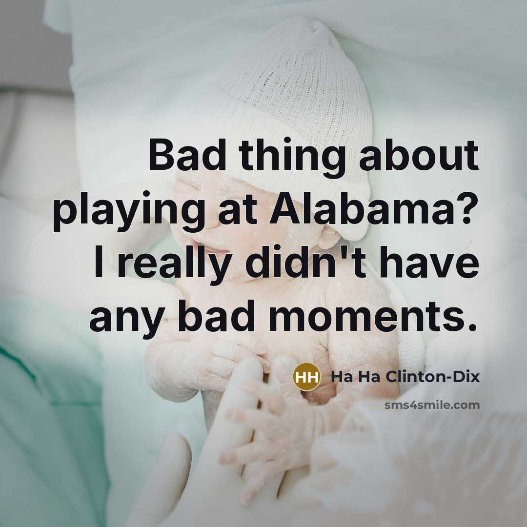 “Bad thing about playing at Alabama? I really didn't have…” quote by Ha Ha Clinton-Dix