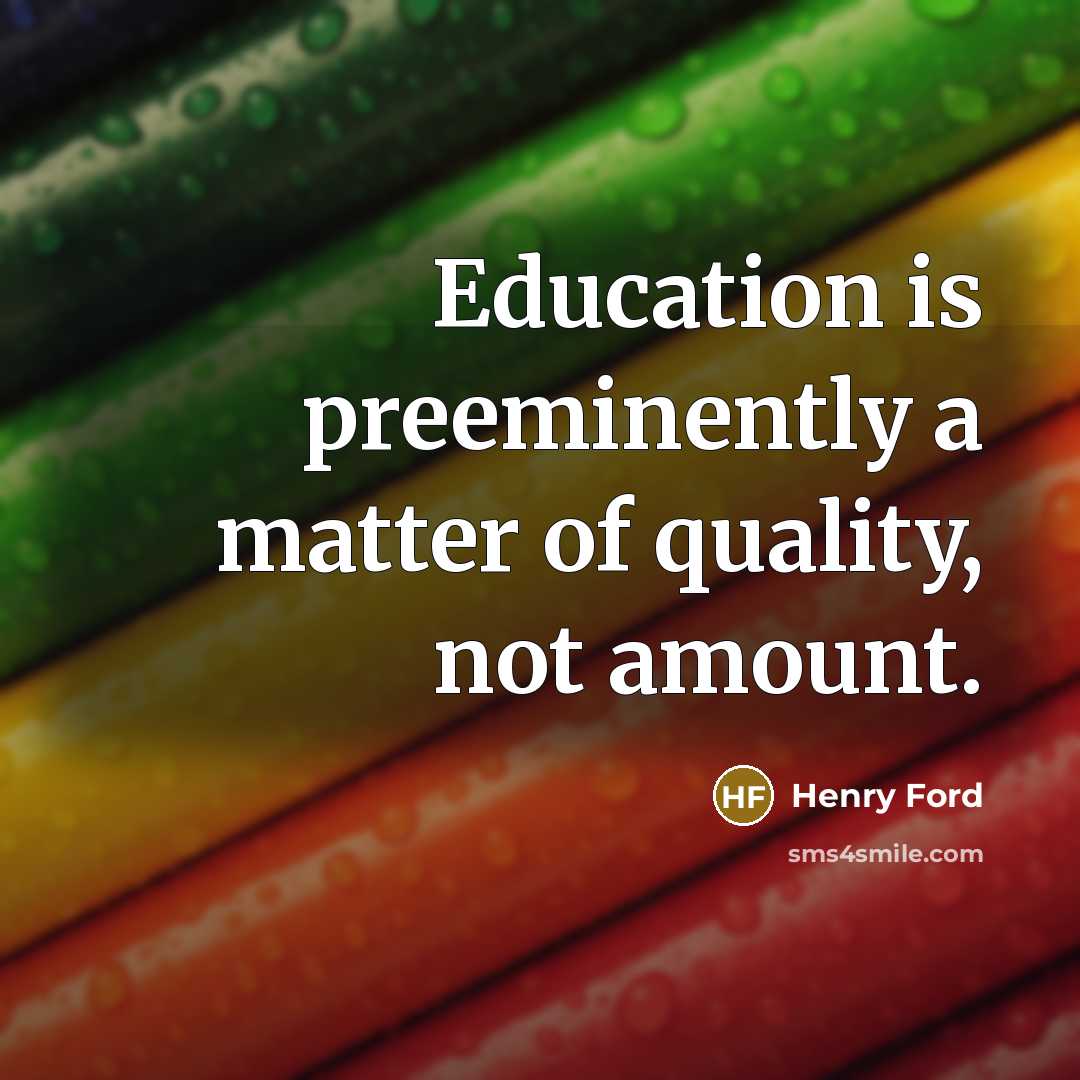 “Education is preeminently a matter of quality, not amount.…” quote by Henry Ford