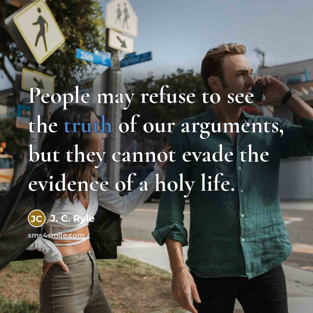 “People may refuse to see the truth of our arguments,…” quote by J. C. Ryle