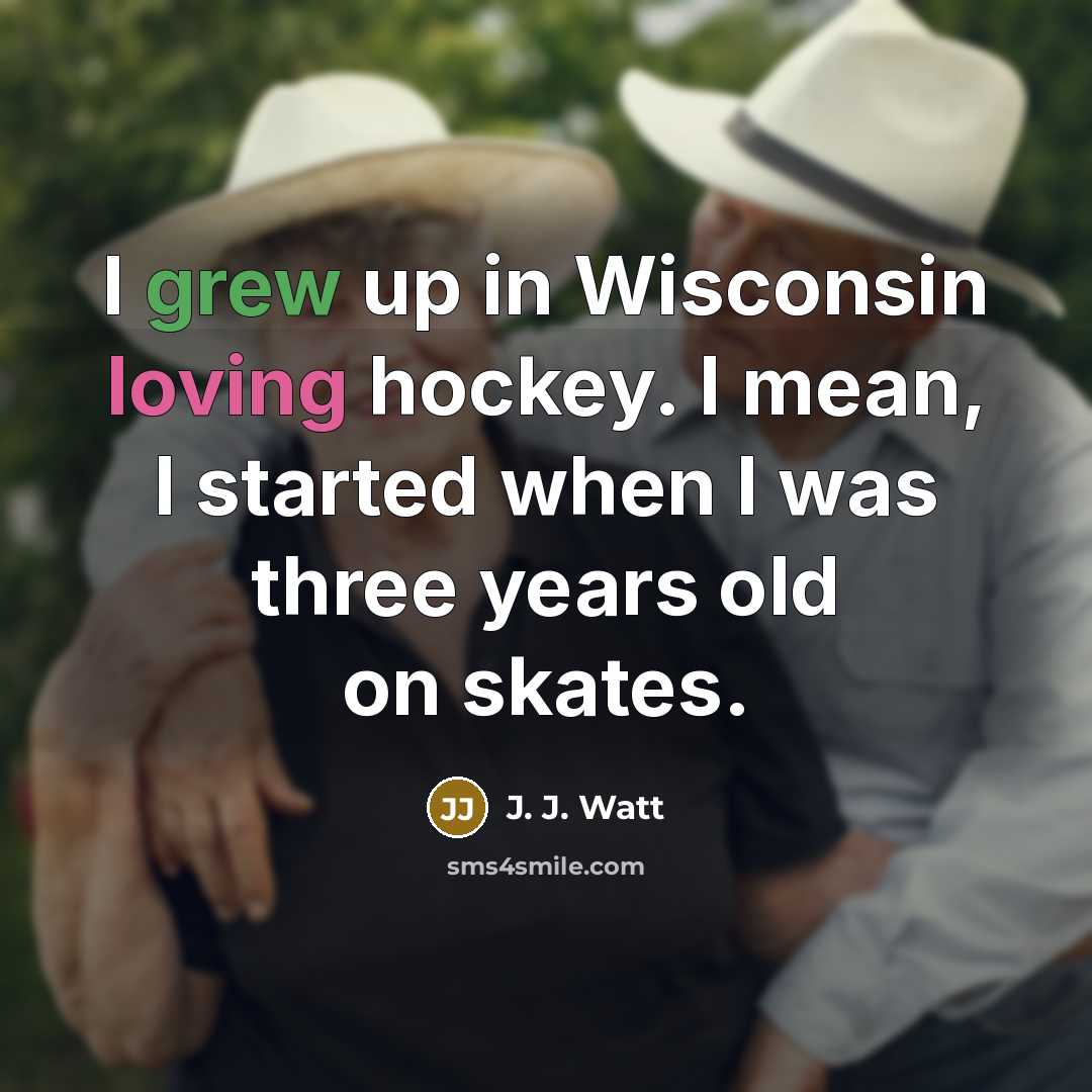 “I grew up in Wisconsin loving hockey. I mean, I…” quote by J. J. Watt