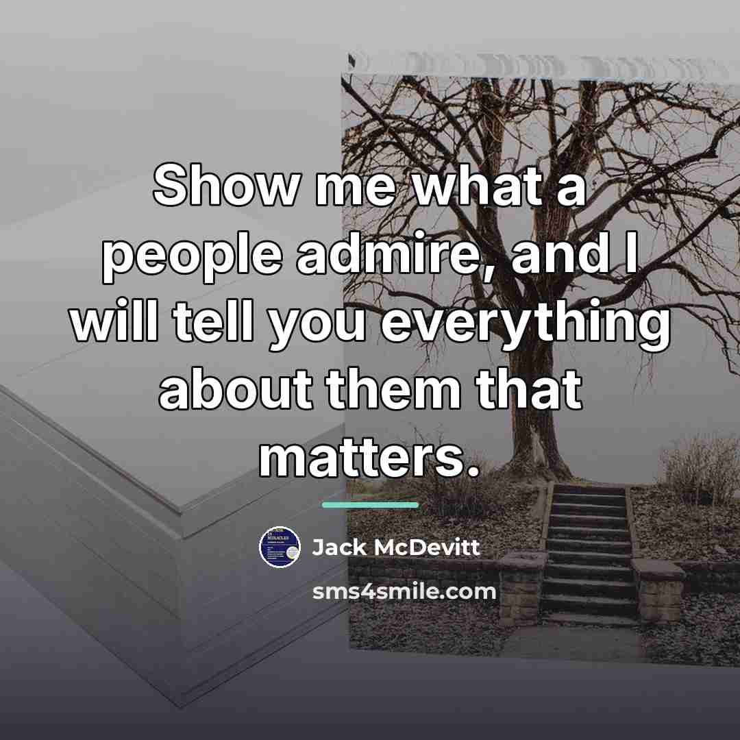 “Show me what a people admire, and I will tell…” quote by Jack McDevitt