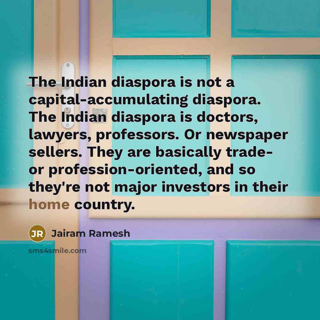 “The Indian diaspora is not a capital-accumulating diaspora. The Indian…” quote by Jairam Ramesh