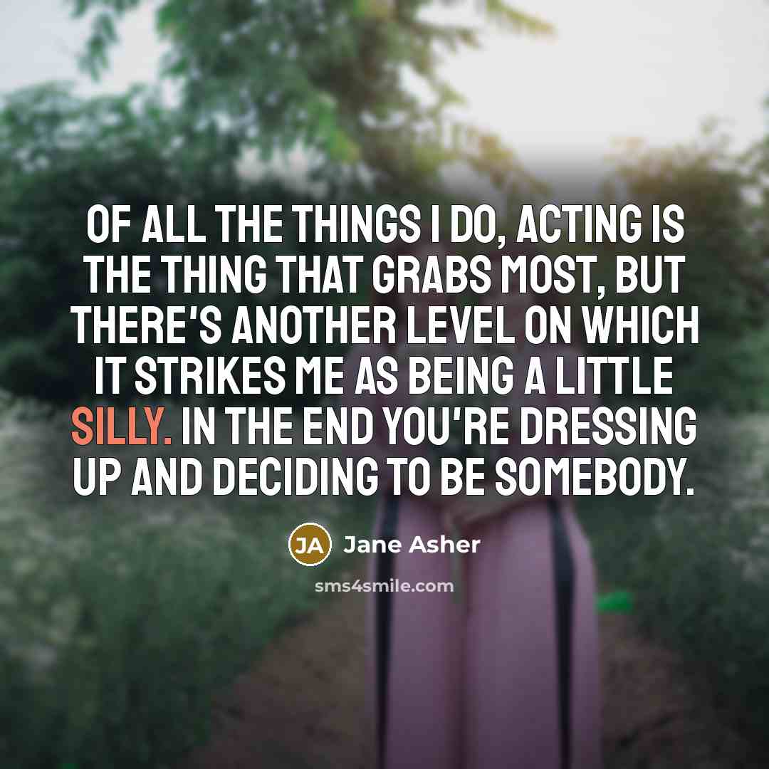 “Of all the things I do, acting is the thing…” quote by Jane Asher