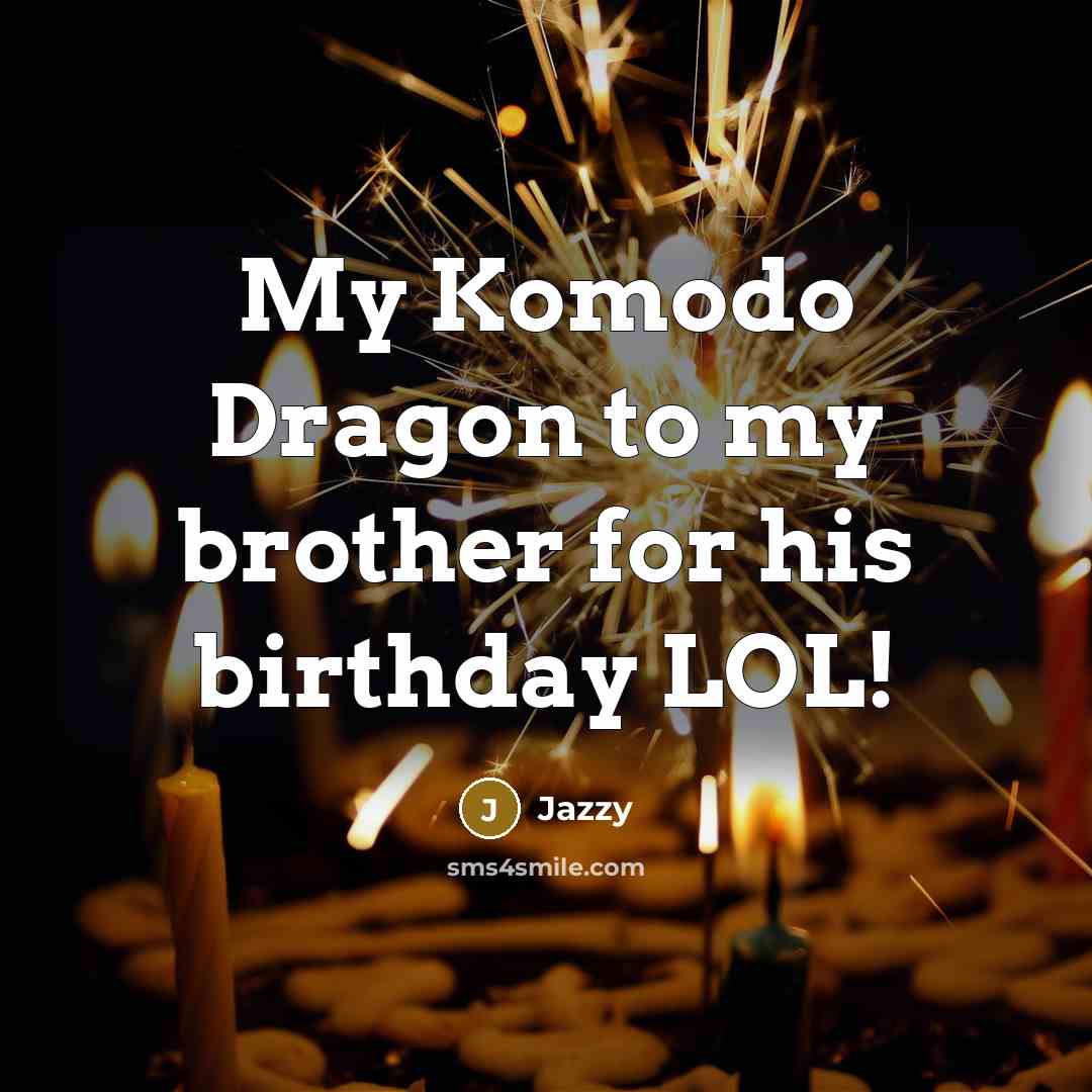 “My Komodo Dragon to my brother for his birthday LOL!…” quote by Jazzy