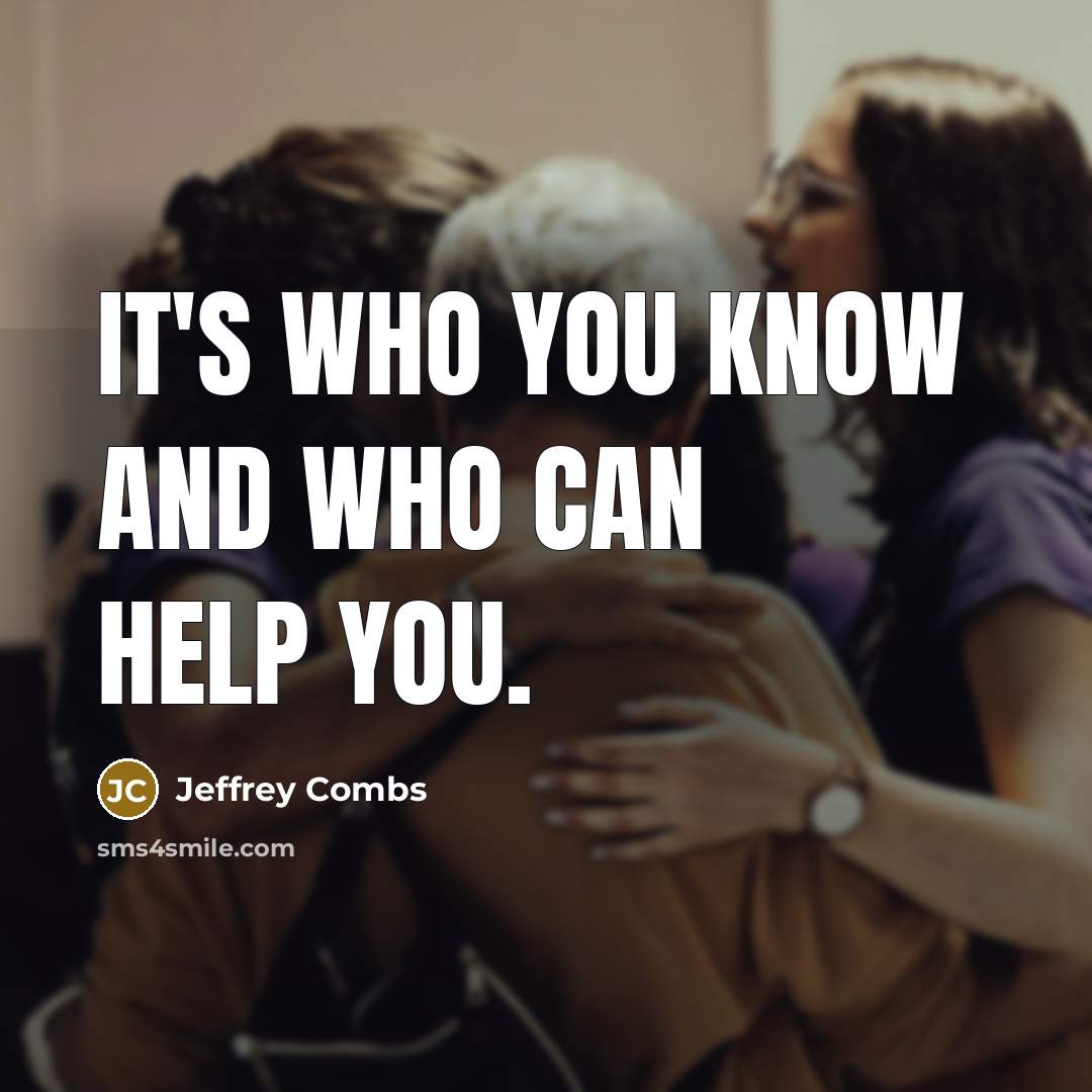 “It's who you know and who can help you.…” quote by Jeffrey Combs