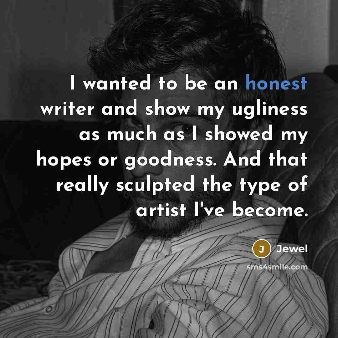“I wanted to be an honest writer and show my…” quote by Jewel