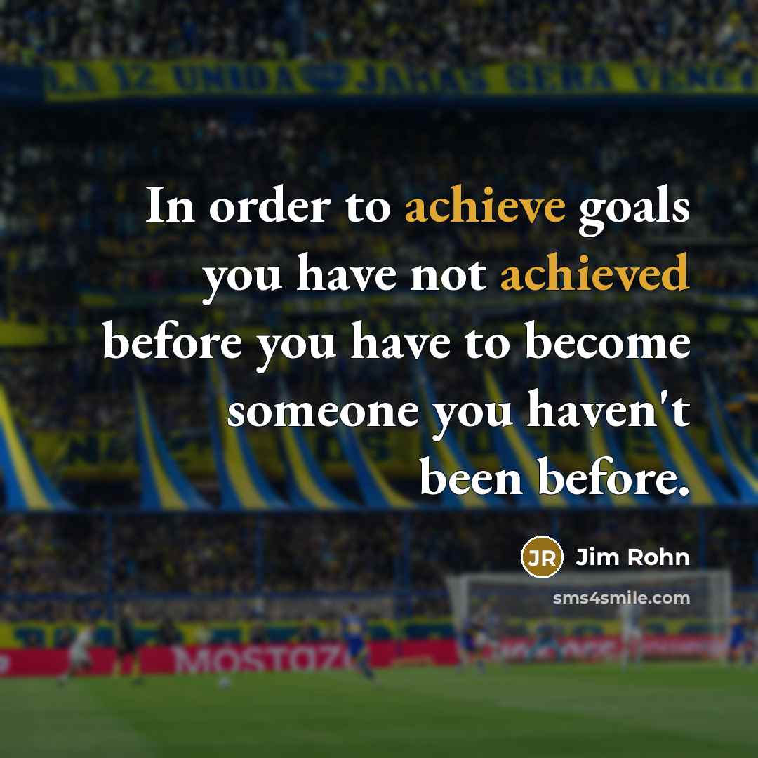 “In order to achieve goals you have not achieved before…” quote by Jim Rohn