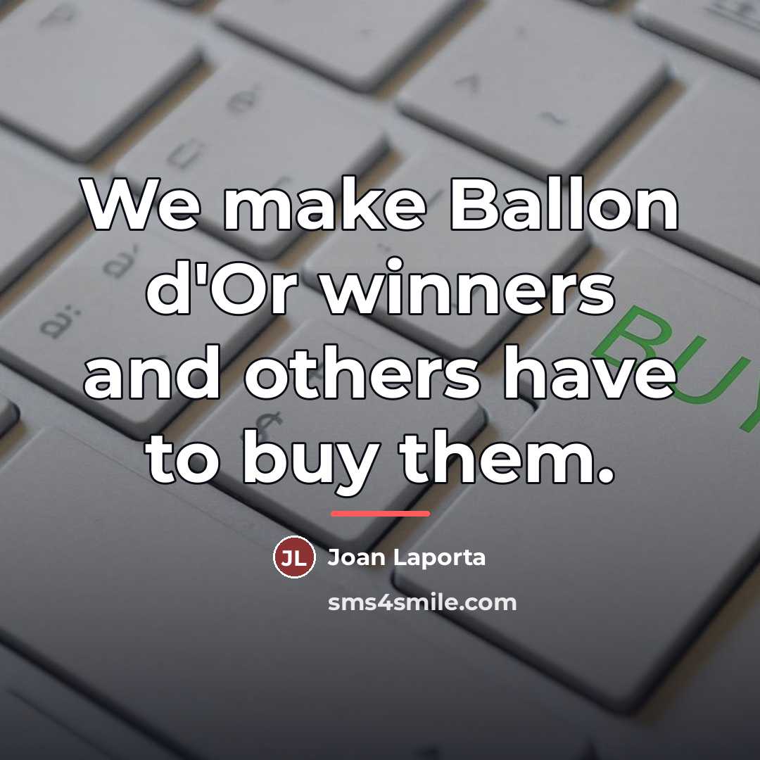 “We make Ballon d'Or winners and others have to buy…” quote by Joan Laporta