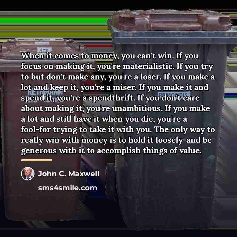 “When it comes to money, you can't win. If you…” quote by John C. Maxwell