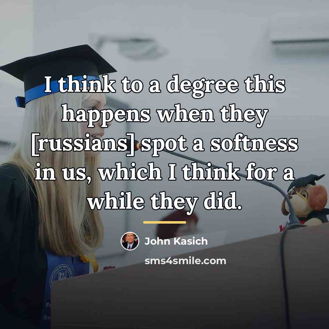 “I think to a degree this happens when they [russians]…” quote by John Kasich