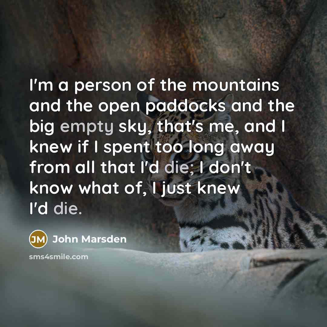 “I'm a person of the mountains and the open paddocks…” quote by John Marsden