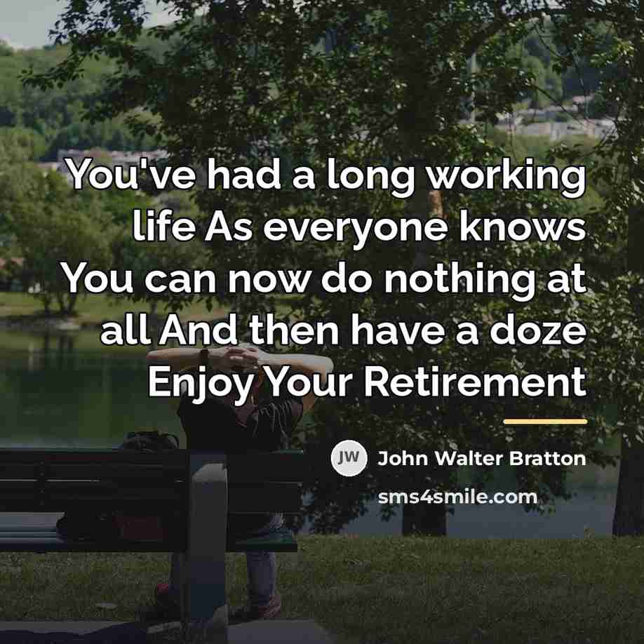 “You've had a long working life As everyone knows You…” quote by John Walter Bratton