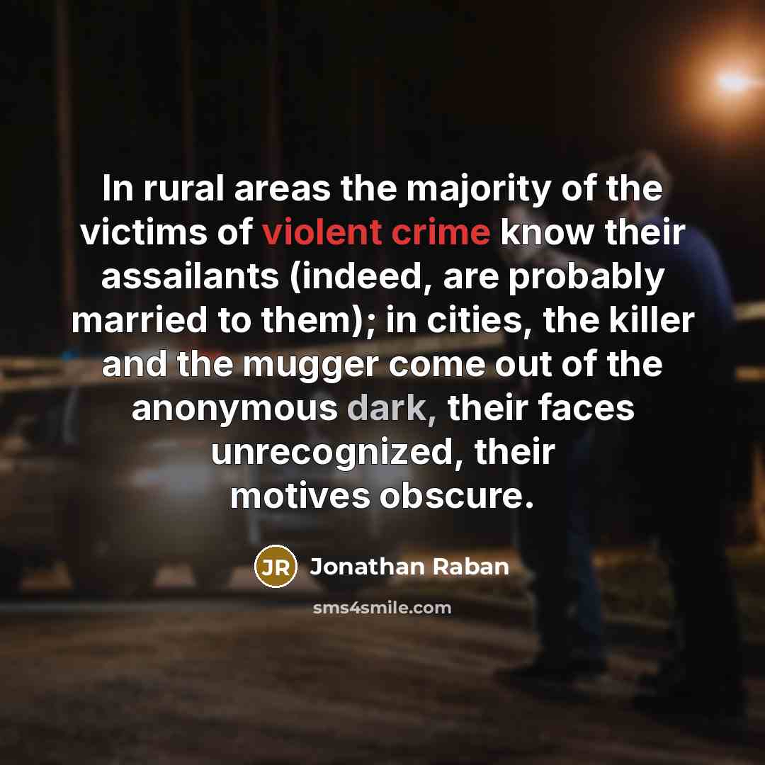 “In rural areas the majority of the victims of violent…” quote by Jonathan Raban