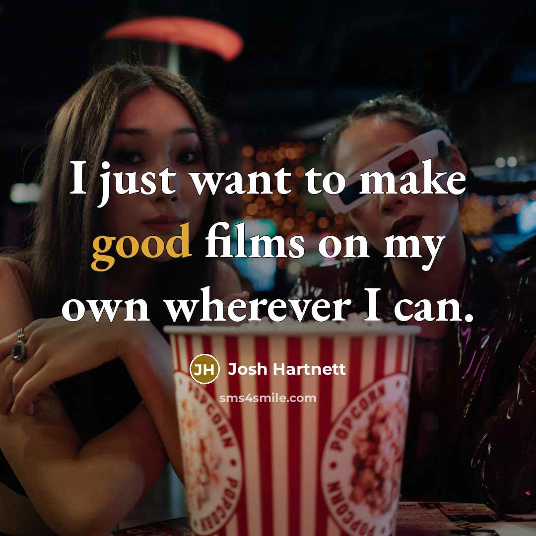 “I just want to make good films on my own…” quote by Josh Hartnett