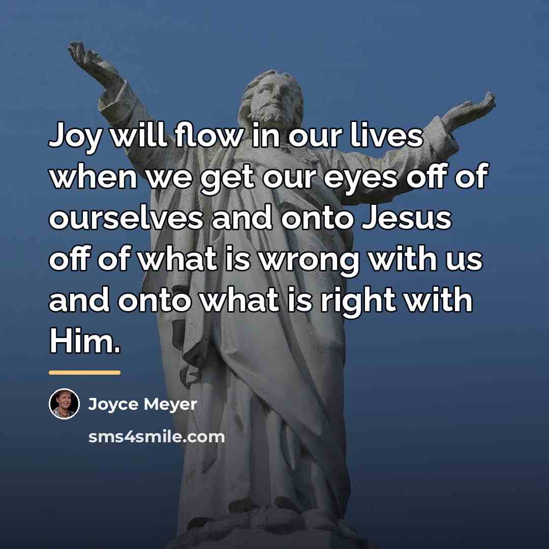 “Joy will flow in our lives when we get our…” quote by Joyce Meyer