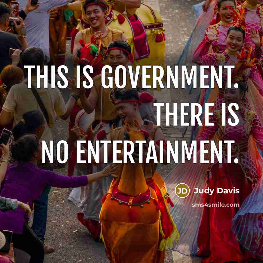 “This is government. There is no entertainment.…” quote by Judy Davis