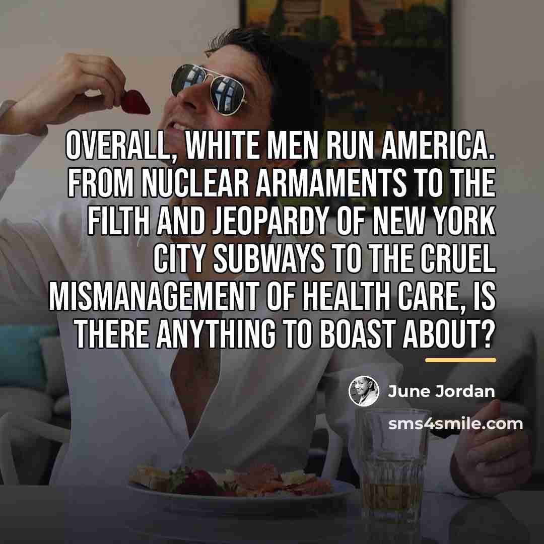 “Overall, white men run America. From nuclear armaments to the…” quote by June Jordan