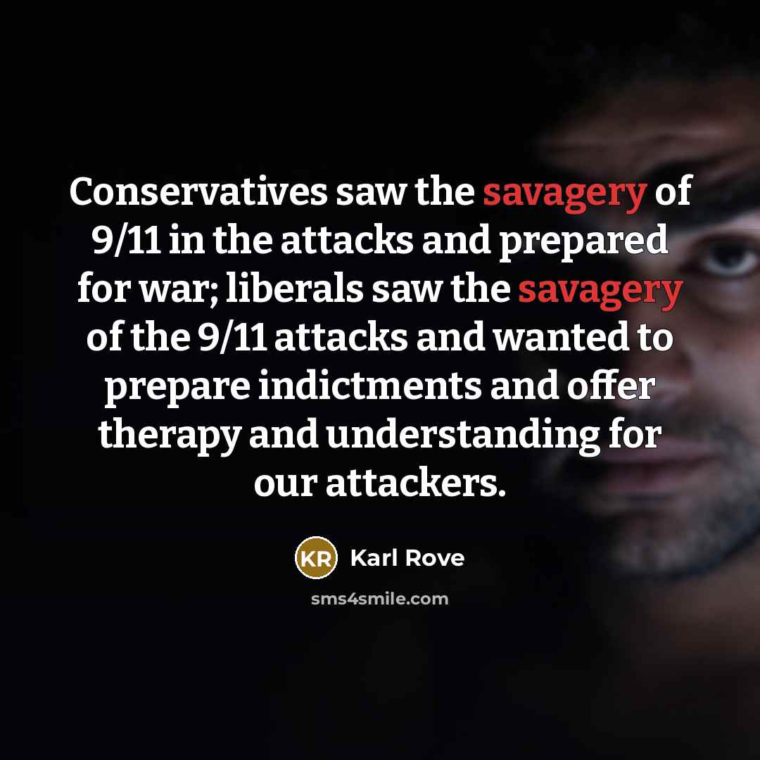 “Conservatives saw the savagery of 9/11 in the attacks and…” quote by Karl Rove